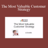 Roy Furr - The Most Valuable Customer Strategy