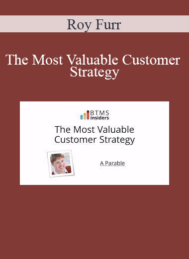 Roy Furr - The Most Valuable Customer Strategy