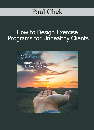 Paul Chek - How to Design Exercise Programs for Unhealthy Clients
