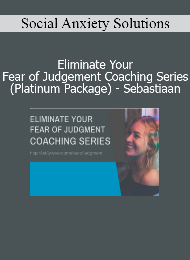 Social Anxiety Solutions - Eliminate Your Fear of Judgement Coaching Series (Platinum Package) - Sebastiaan