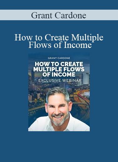 Grant Cardone - How to Create Multiple Flows of Income