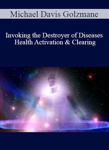 Michael Davis Golzmane - Invoking the Destroyer of Diseases Health Activation & Clearing