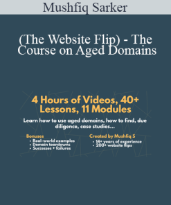 Mushfiq Sarker (The Website Flip) - The Course on Aged Domains