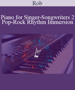 Rob - Piano for Singer-Songwriters 2: Pop-Rock Rhythm Immersion