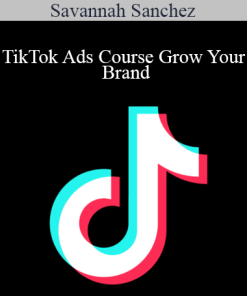 Savannah Sanchez - TikTok Ads Course Grow Your Brand