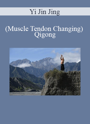 Yi Jin Jing (Muscle Tendon Changing) Qigong
