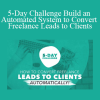 Brad Hussey - 5-Day Challenge Build an Automated System to Convert Freelance Leads to Clients