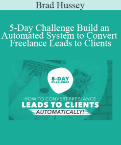 Brad Hussey - 5-Day Challenge Build an Automated System to Convert Freelance Leads to Clients