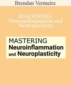 Brendan Vermeire - MASTERING Neuroinflammation and Neuroplasticity