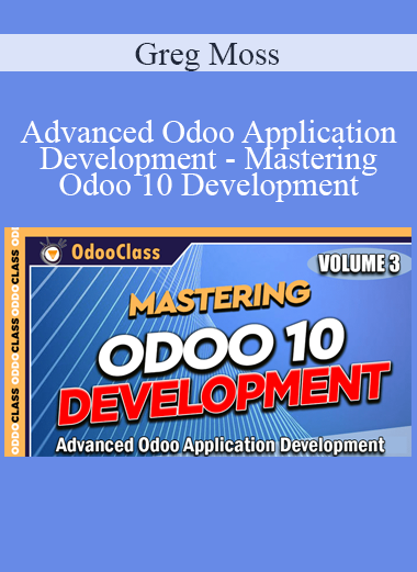 Greg Moss - Advanced Odoo Application Development - Mastering Odoo 10 Development