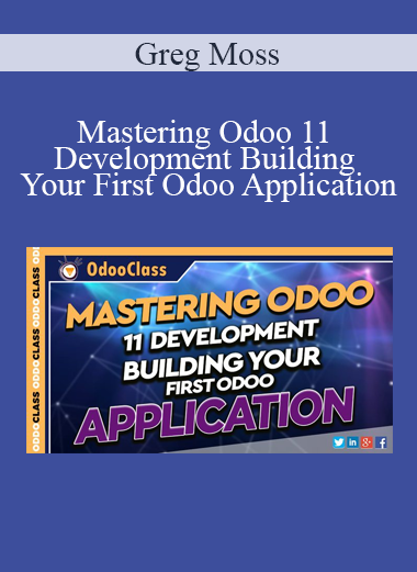 Greg Moss - Mastering Odoo 11 Development - Building Your First Odoo Application