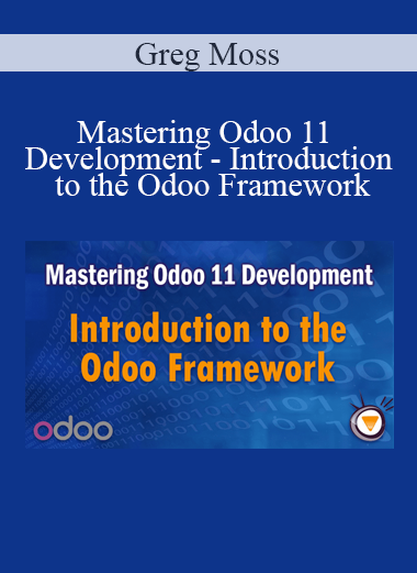 Greg Moss - Mastering Odoo 11 Development - Introduction to the Odoo Framework