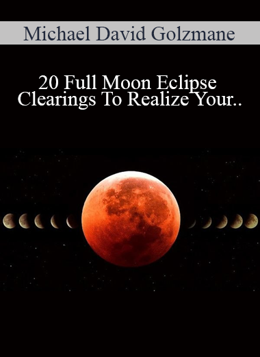 Michael David Golzmane - 20 Full Moon Eclipse Clearings To Realize Your Connection to Spirit Surrender into the Flow Align with your Purpose