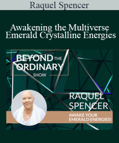 Raquel Spencer - Awakening the Multiverse Emerald Crystalline Energies
