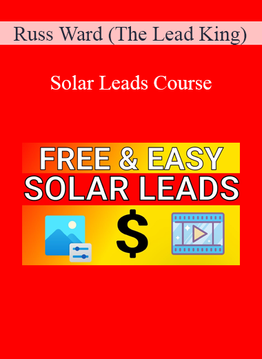 Russ Ward (The Lead King) - Solar Leads Course