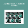 Eric Wong - The Shoulder Flexibility Solution