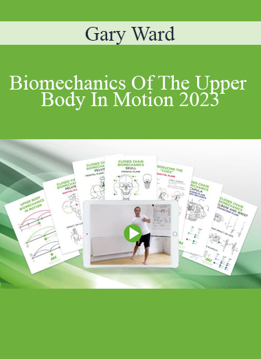 Gary Ward - Biomechanics Of The Upper Body In Motion 2023