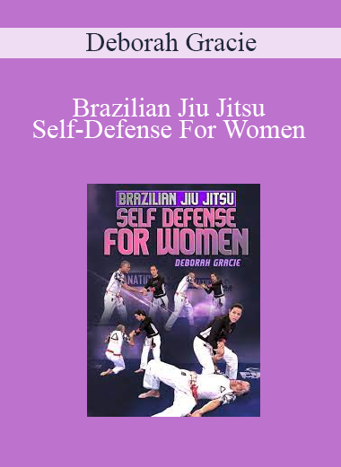 Deborah Gracie - Brazilian Jiu Jitsu Self-Defense For Women