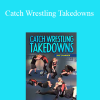 Jake Shannon - Catch Wrestling Takedowns