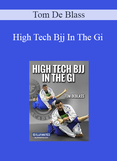 Tom De Blass - High Tech Bjj In The Gi