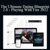 Alex & Indian PE - The Ultimate Dating Blueprint 2.0 - Playing With Fire 2022