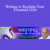 Mark Matousek - Writing to Reclaim Your Essential Gifts
