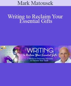 Mark Matousek - Writing to Reclaim Your Essential Gifts