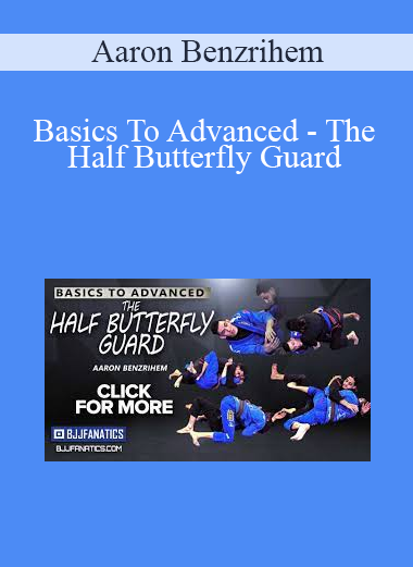 Aaron Benzrihem - Basics To Advanced - The Half Butterfly Guard