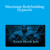 Pinnacle Mind 8i Body - Maximum Bodybuilding Hypnosis
