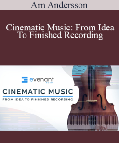 Arn Andersson - Cinematic Music: From Idea To Finished Recording