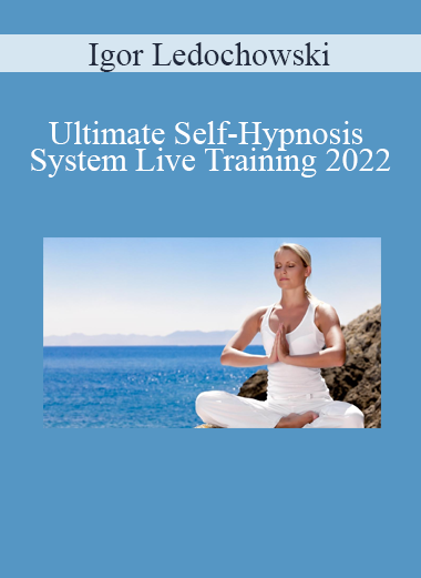 Igor Ledochowski - Ultimate Self-Hypnosis System Live Training 2022