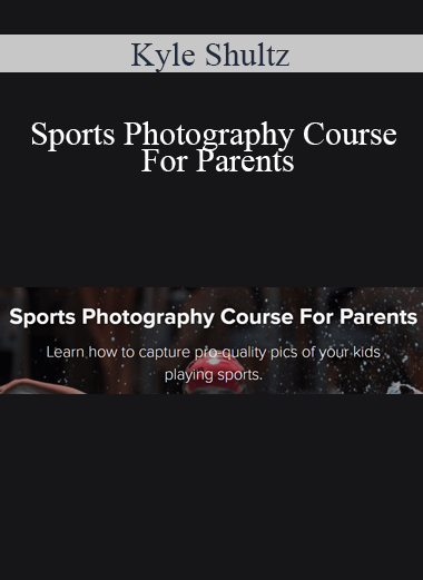 Kyle Shultz - Sports Photography Course For Parents