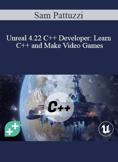 Sam Pattuzzi - Unreal 4.22 C++ Developer: Learn C++ and Make Video Games