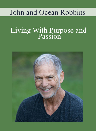 John and Ocean Robbins - Living With Purpose and Passion