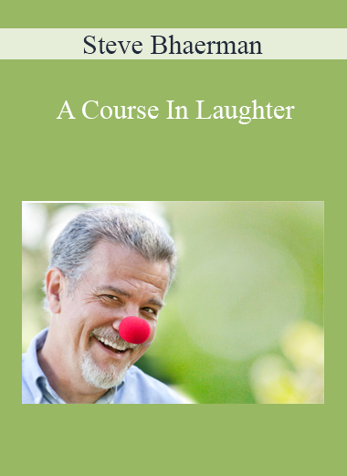 Steve Bhaerman - A Course In Laughter