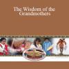 The Wisdom of the Grandmothers