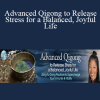 Daisy Lee - Advanced Qigong to Release Stress for a Balanced Joyful Life