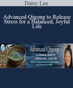 Daisy Lee - Advanced Qigong to Release Stress for a Balanced Joyful Life