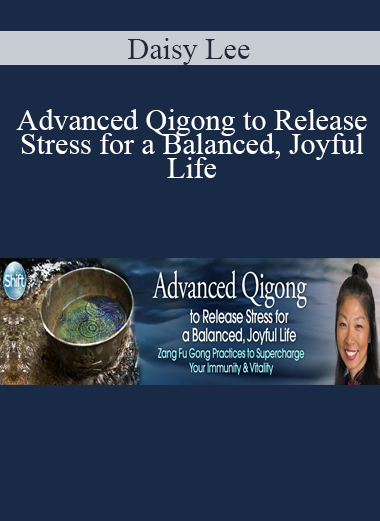 Daisy Lee - Advanced Qigong to Release Stress for a Balanced Joyful Life