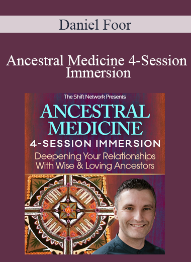 Daniel Foor - Ancestral Medicine 4-Session Immersion