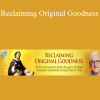 Matthew Fox - Reclaiming Original Goodness