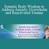 Suzanne Scurlock - Somatic Body Wisdom to Address Anxiety Overwhelm and Reactivated Trauma