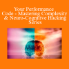 Joseph Riggio - Your Performance Code - Mastering Complexity & Neuro-Cognitive Hacking Series