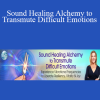 Eileen McKusick - Sound Healing Alchemy to Transmute Difficult Emotions