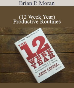 Brian P. Moran (12 Week Year) - Productive Routines