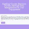 Brock Misner - Ranking Google Business Profiles through Data Manipulation & User Engagement