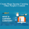 Ryan lee - Create Mega Income Curating Other People's Content