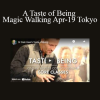 Dr. Dain Heer - A Taste of Being Magic Walking Apr-19 Tokyo