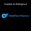 Onlyfans Mastery - Scalable & Bulletproof