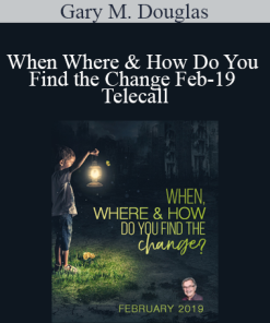 Gary M. Douglas - When Where & How Do You Find the Change Feb-19 Telecall